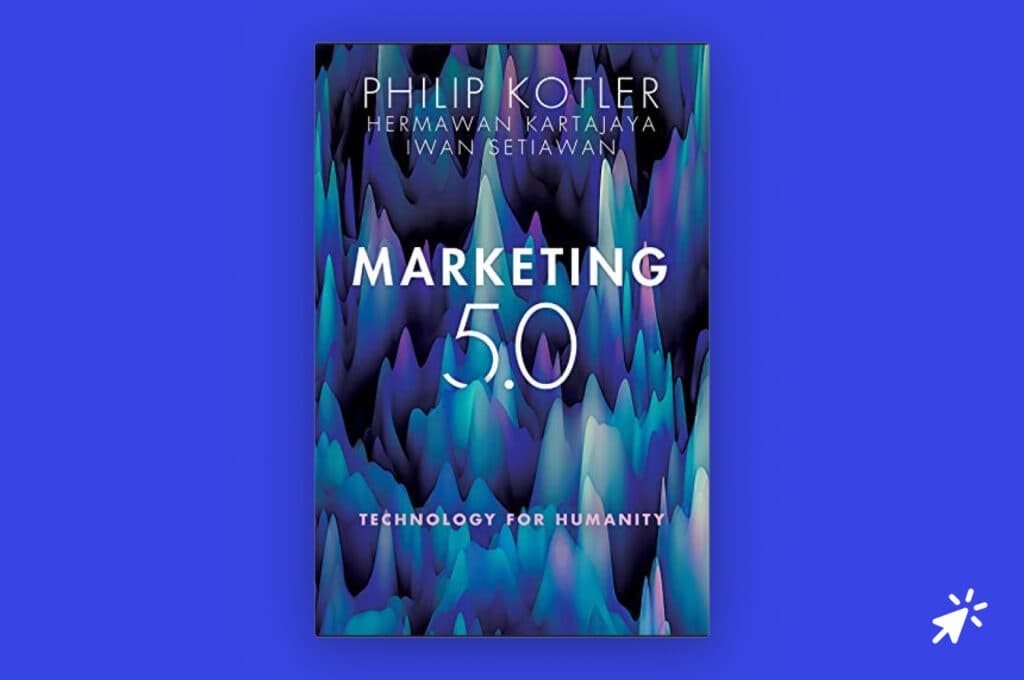 Marketing 5.0: Technology for Humanity by Hermawan Kartajaya, Iwan Setiawan, and Philip Kotler