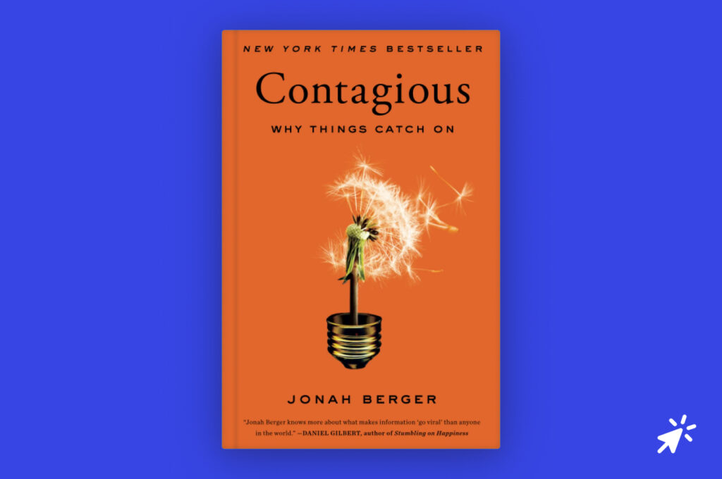 Contagious: Why Things Catch On by Jonah Berger