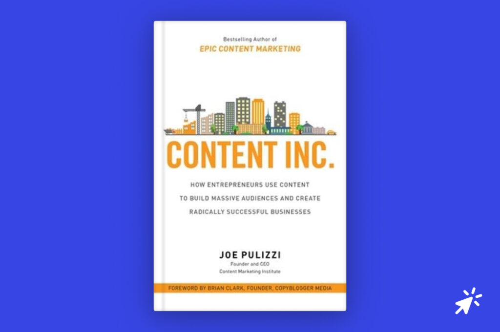 How Entrepreneurs Use Content to Build Massive Audiences and Create Radically Successful Businesses by Joe Pulizzi