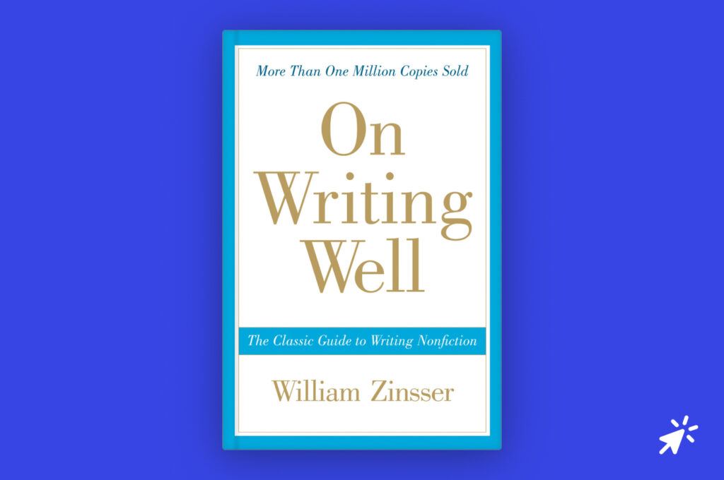 On Writing Well: The Classic Guide to Writing Nonfiction by William Zinsser