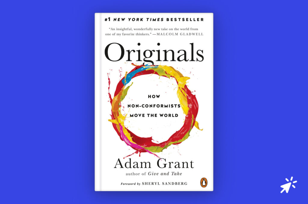 Originals: How Non-Conformists Move the World by Adam Grant